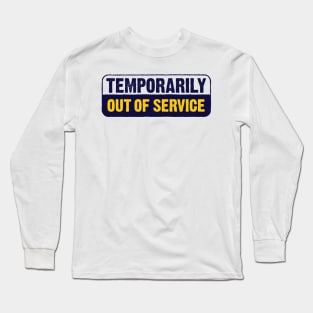 Temporarily Out Of Service Long Sleeve T-Shirt